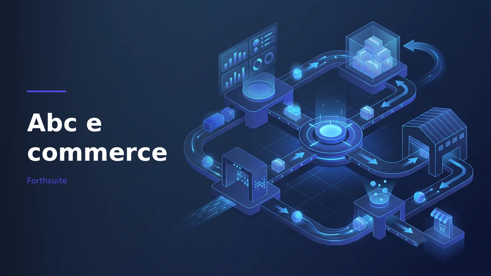Blue isometric digital supply chain network with packages on conveyor belts, warehouse, and dashboards. Overlaid text reads “Abc e commerce” with the Forthsuite wordmark.