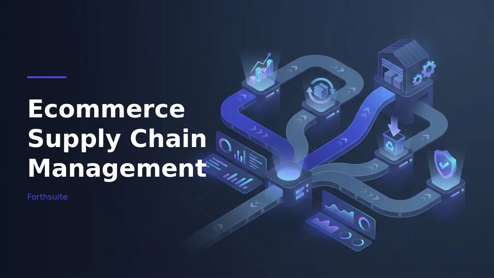 Glowing blue isometric diagram of Ecommerce Supply Chain Management with warehouse, paths, and charts. Overlaid text reads “Ecommerce Supply Chain Management” with the Forthsuite wordmark.