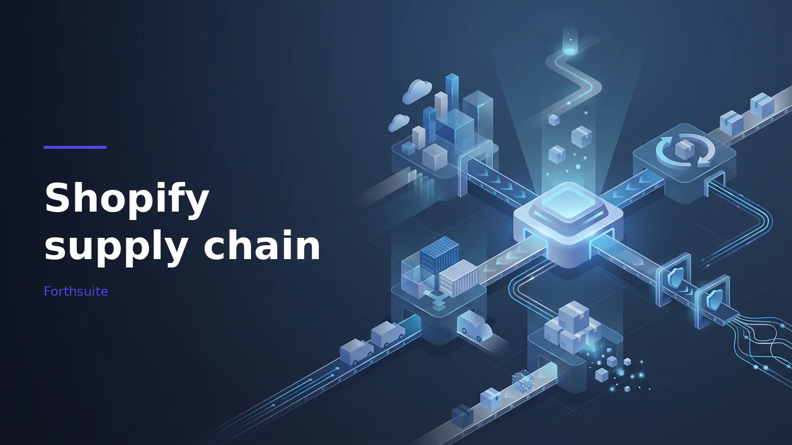 Dark blue isometric digital supply chain with a glowing hub, conveyor belts, package boxes, and trucks. Overlaid text reads “Shopify supply chain” with the Forthsuite wordmark.